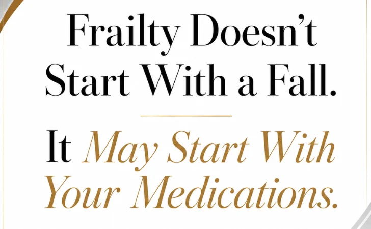Frailty Doesn’t Start With a Fall. It May Start With Your Medications.-image